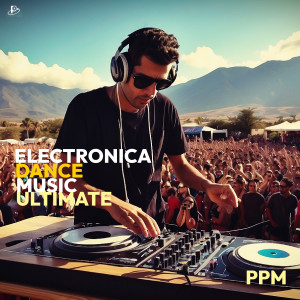 PPM的專輯Electronica Dance Music Ultimate