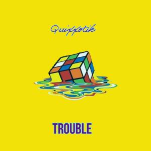 收聽Quixxotik的Trouble歌詞歌曲