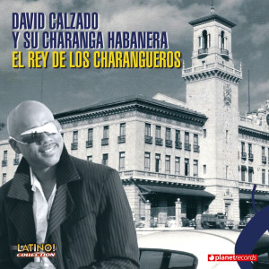 David Calzado y Su Charanga Habanera的專輯El Rey De Los Charangueros (Se Acabó El Mundo Mañengo)