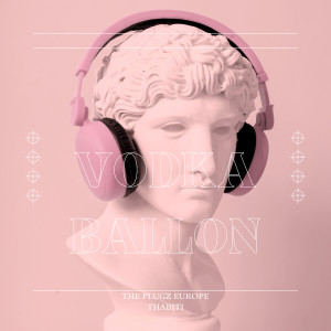ดาวน์โหลดและฟังเพลง Vodka Ballon (Explicit) พร้อมเนื้อเพลงจาก The Plugz Europe