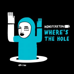 Listen to Where Is the Hole song with lyrics from Monotekktoni