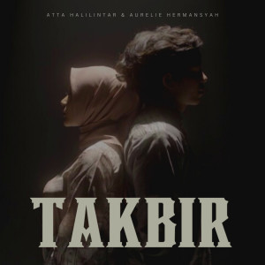 Dengarkan Takbir lagu dari ATTA MUSIC dengan lirik