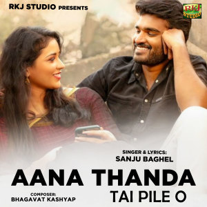 Listen to Aana Thanda Tai Pile O song with lyrics from Sanju Baghel