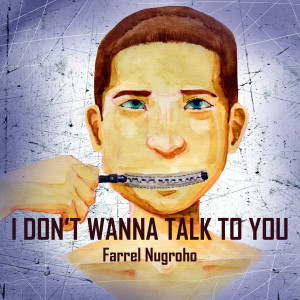 Dengarkan I Don't Wanna Talk to You lagu dari Farrel Nugroho dengan lirik