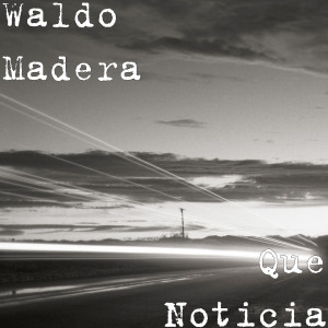 Listen to Que Noticia song with lyrics from Waldo Madera