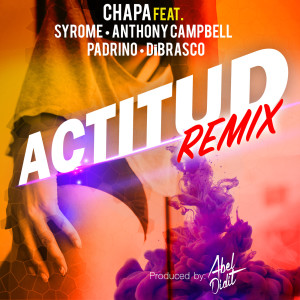 Listen to Actitud (Remix) [feat. Syrome, Anthony Campbell, Padrino & DiBrasco] song with lyrics from Chapasonic