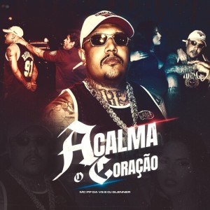 MC PP da VS的专辑Acalma o Coração (Explicit)