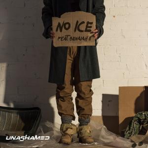 Unashamed的專輯NO ICE (feat. BENAIAH II)