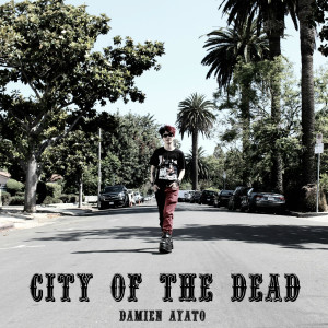 收聽Damien Ayato的City of the Dead歌詞歌曲