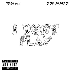 40 Glocc的專輯I Don't Play (Explicit)