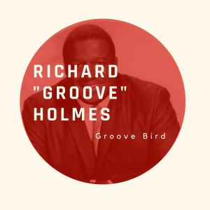 Richard "Groove" Holmes的专辑Groove Bird - Richard "Groove" Holmes