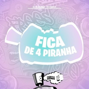 收听DJ ML ORIGINAL的Fica De 4 Piranha (Explicit)歌词歌曲