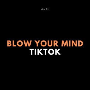 Listen to Blow Your Mind TikTok (Mwah Challenge) (Explicit) song with lyrics from Viral DJs