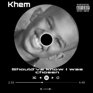 อัลบัม Should’ve Known I Was Chosen (Explicit) ศิลปิน Khem