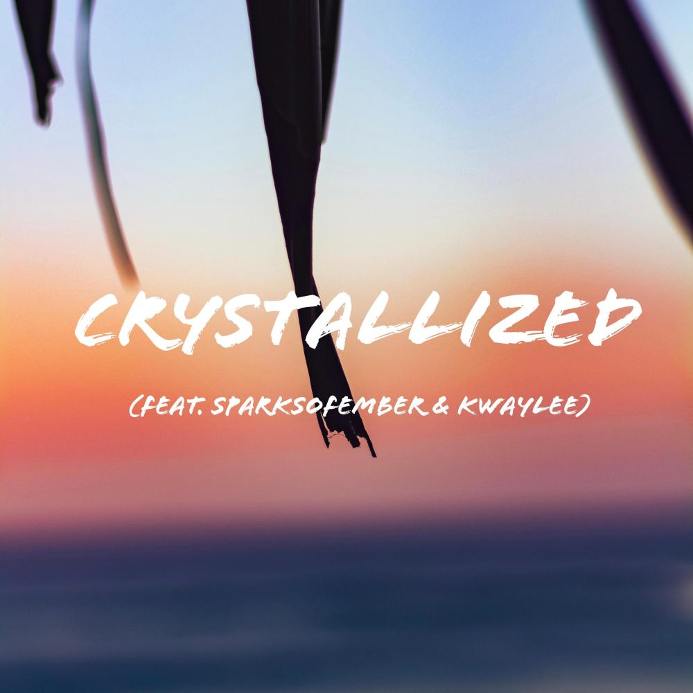 Crystallized (feat. SparksOfEmber & Kwaylee)