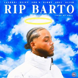 ดาวน์โหลดและฟังเพลง Rip Barto (feat. KionyJoel, Jeipy, Sou v & Alien) (Explicit) พร้อมเนื้อเพลงจาก Cashhpi