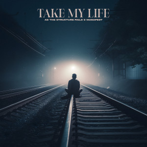 Album Take My Life from As The Structure Fails