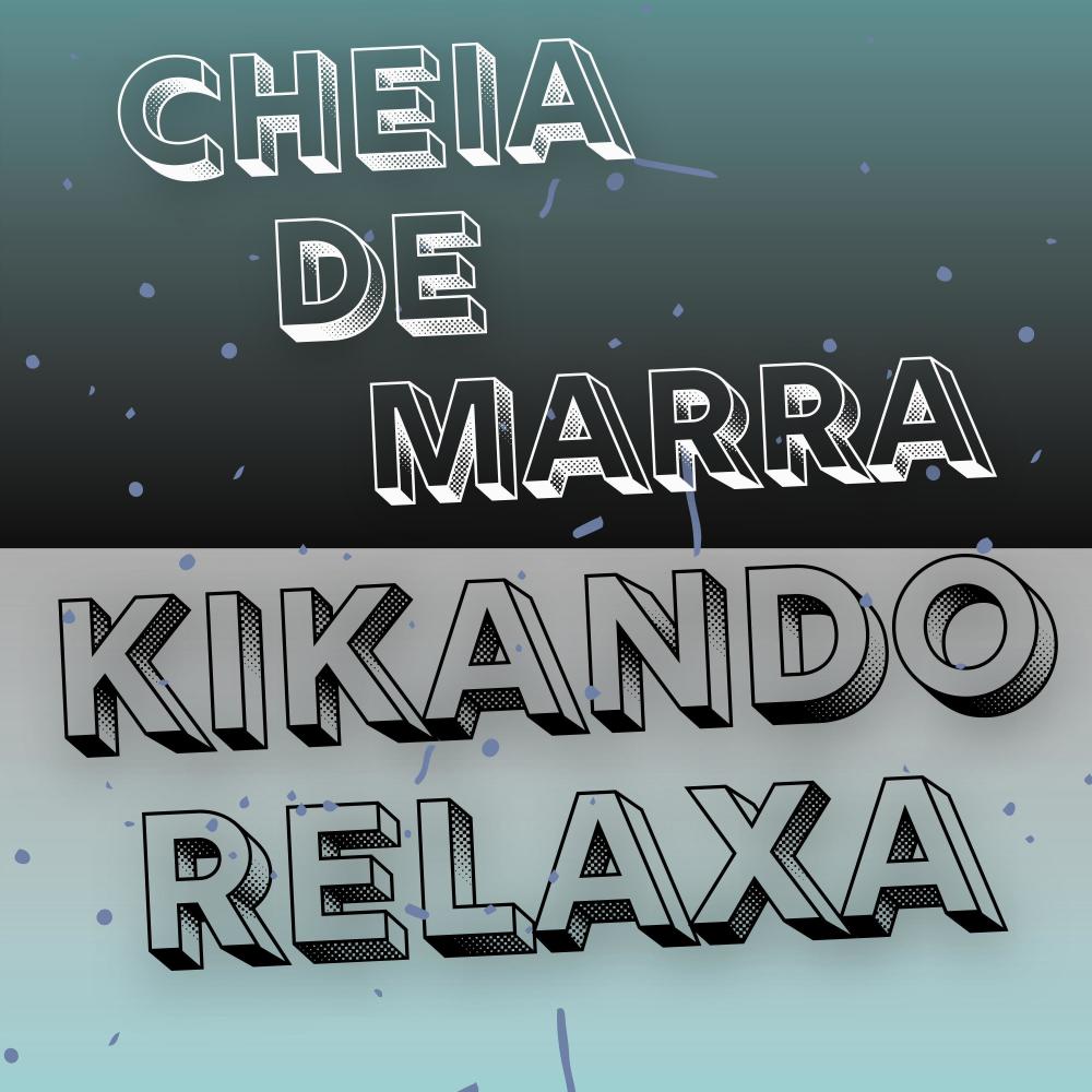 CHEIA DE MARRA, KIKANDO RELAXA (Explicit)