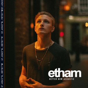 收聽Etham的Better Now (Acoustic|Explicit)歌詞歌曲