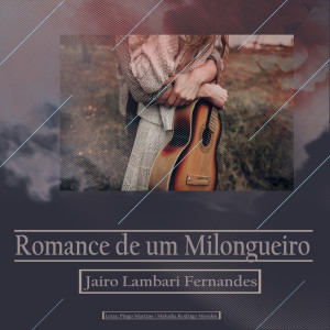 ดาวน์โหลดและฟังเพลง Romance De Um Milongueiro (STUDIO) พร้อมเนื้อเพลงจาก Jairo Lambari Fernandes