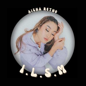Album I.L.S.M (I Love Sadness More) oleh Aisha Retno
