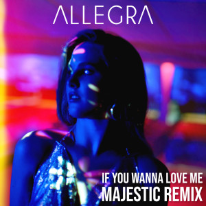 อัลบัม If You Wanna Love Me (Majestic Remix) ศิลปิน Allegra