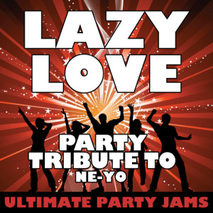 收聽Ultimate Party Jams的Lazy Love (Party Tribute to Ne-Yo)歌詞歌曲