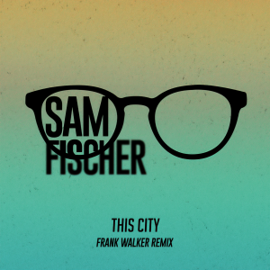 收聽Sam Fischer的This City (Frank Walker Remix)歌詞歌曲