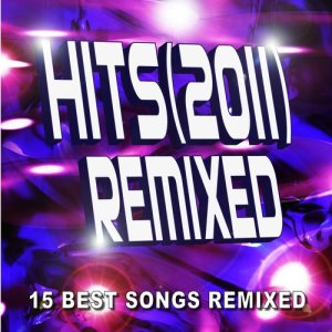 อัลบัม Hits (2011) Remixed - 15 Best Songs Remixed ศิลปิน Remixed Hits Factory