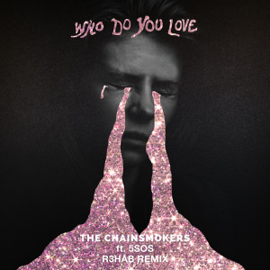 The Chainsmokers的專輯Who Do You Love (R3HAB Remix)