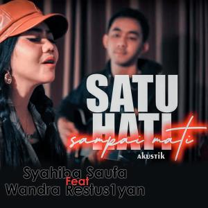 Listen to Satu Hati Sampai Mati Feat. Wandra Restus1yan (Akustik) song with lyrics from Syahiba Saufa