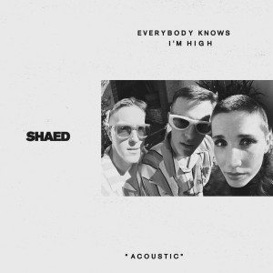 SHAED的專輯Everybody Knows I'm High (acoustic)