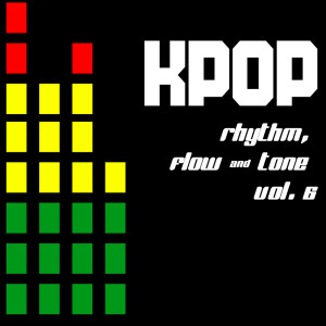 Various的专辑KPOP - Rhythm, Flow & Tone, Vol. 6