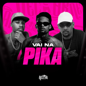 อัลบัม Vai na Pika (Explicit) ศิลปิน DJ LP Malvadão