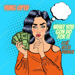 Album What You Gon Do for It (Explicit) from Yung Optu