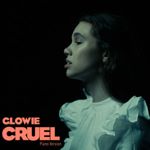 ดาวน์โหลดและฟังเพลง Cruel (Piano Version) พร้อมเนื้อเพลงจาก Glowie