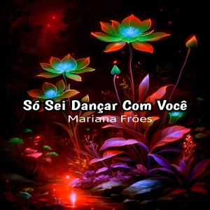 อัลบัม só sei dançar com você (feat. Marianah Fróesh) [Cover] ศิลปิน Covers Musics