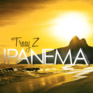 Dengarkan lagu Ipanema nyanyian Tracy Z dengan lirik
