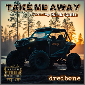 收听Dredbone的Take Me Away (Explicit)歌词歌曲