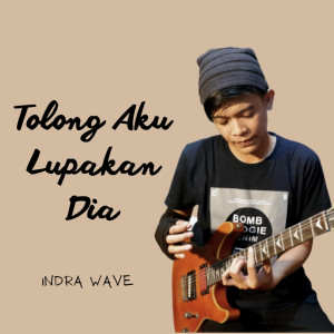Dengarkan Tolong Aku Lupakan Dia lagu dari Indra Wave dengan lirik