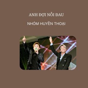 Album Anh Đợi Nỗi Đau from Nhóm Huyền Thoại