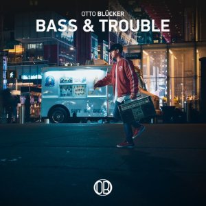 收聽Otto Blücker的Bass & Trouble (Radio Edit)歌詞歌曲