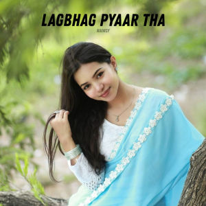 ดาวน์โหลดและฟังเพลง Lagbhag Pyaar Tha พร้อมเนื้อเพลงจาก Nainsy