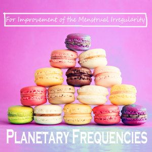 Planetary Frequencies For Improvement of the Menstrual Irregularity and Enhancing Strength