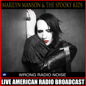 Album Wrong Radio Noise (Live) from Marilyn Manson & The Spooky Kids