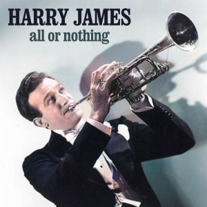 Harry James的專輯All or Nothing (Live (Remastered))