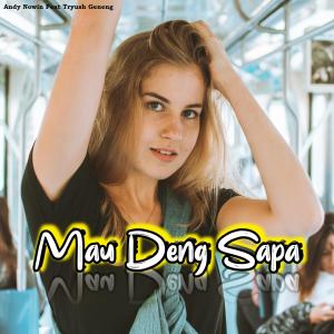 收聽Andy Nowin的Mau Deng Sapa (feat. Tryush Geneng)歌詞歌曲