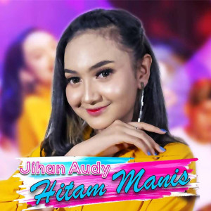 收听Jihan Audy的Hitam Manis歌词歌曲