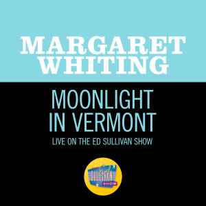 อัลบัม Moonlight In Vermont (Live On The Ed Sullivan Show, June 14, 1970) ศิลปิน Margaret Whiting