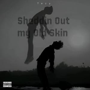 TEZY的專輯Sheddin Out my Old Skin (Explicit)